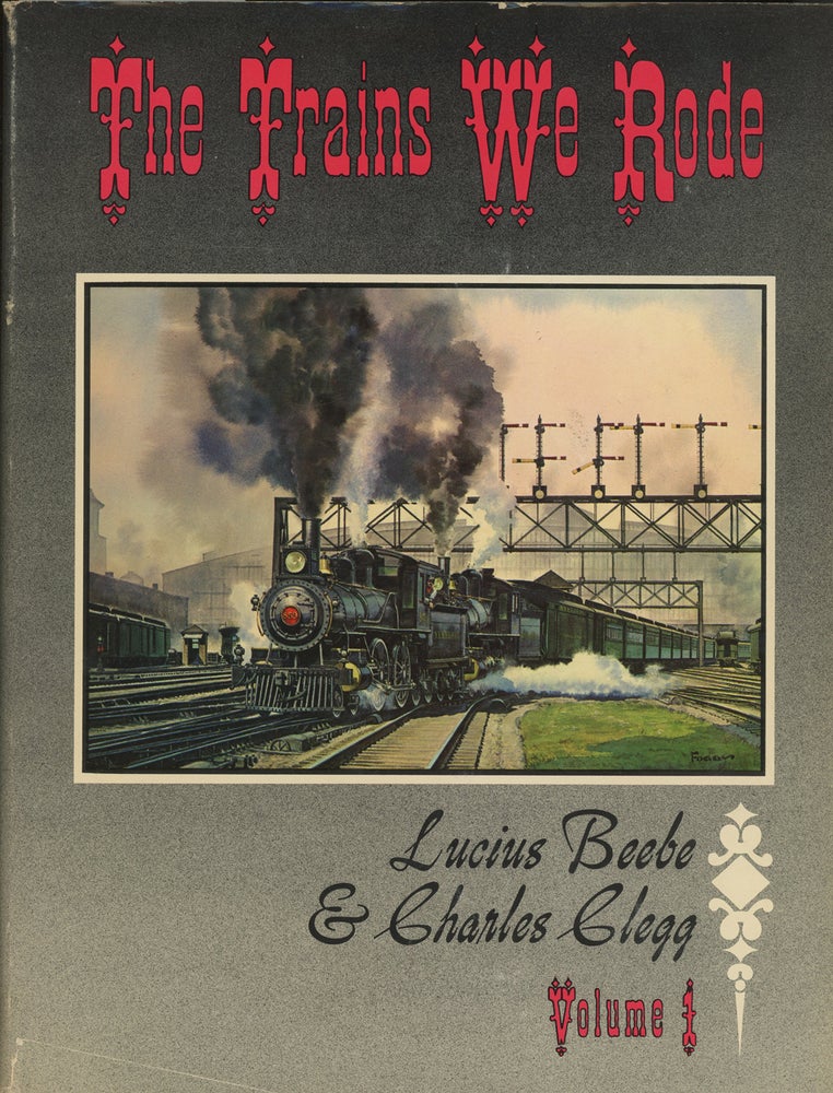 Item #z015265 The Trains We Rode, Volume I: Alton-New York Central (This Volume ONLY). Lucius Beebe, Charles Clegg.