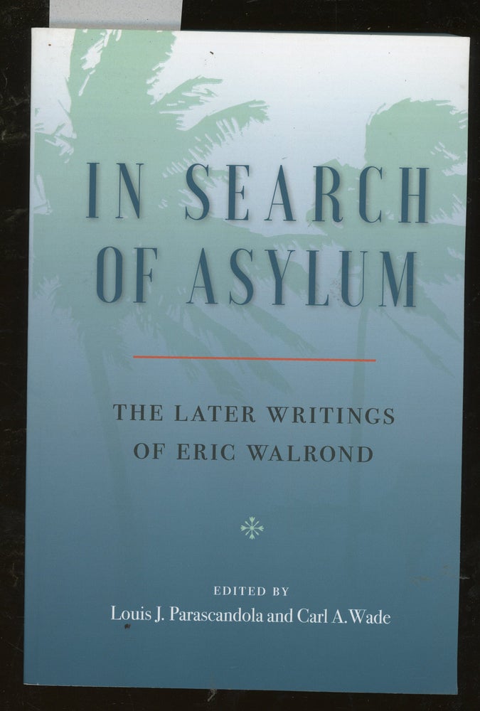 Item #z015388 In Search of Asylum: The Later Writings of Eric Walrond. Eric Walrond, Louis J. Parascandola, Carl A. Wade.