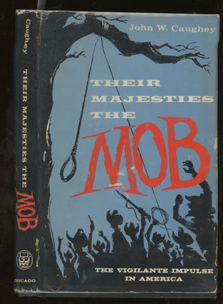 Item #z015399 Their Majesties The Mob, The Vigilante Impulse in America. John W. Caughey