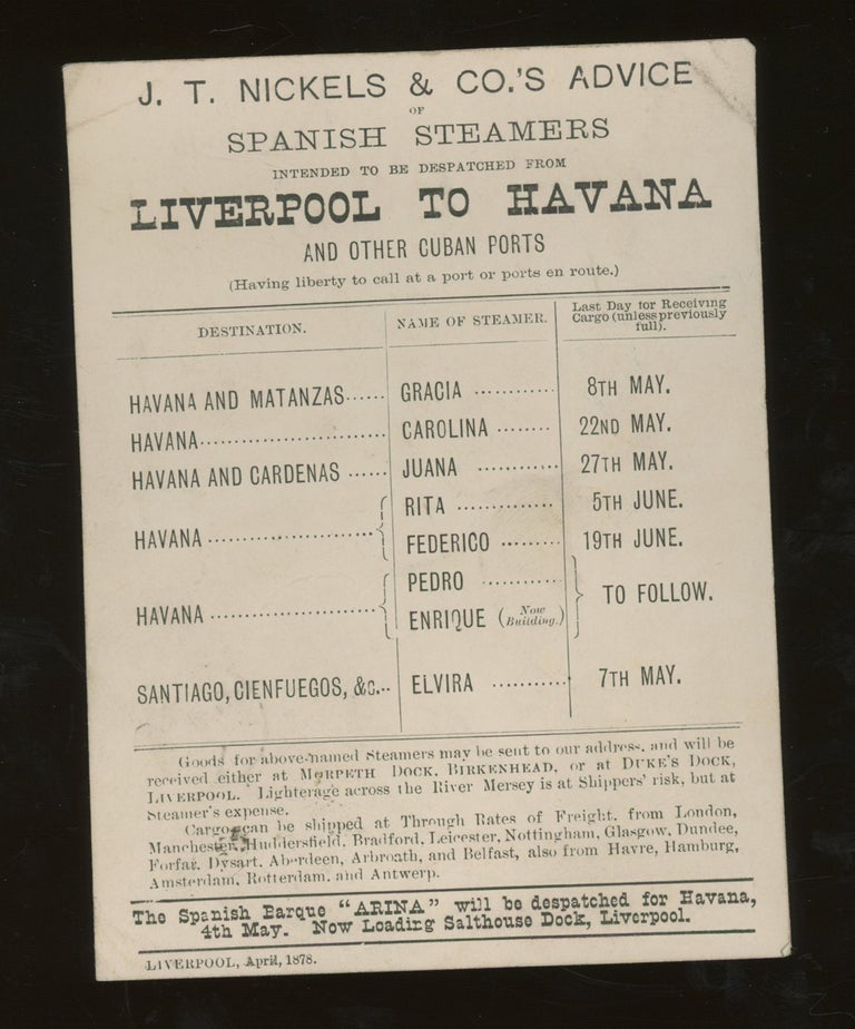 Item #z015509 J. T. Nickels and Co Sailing Card, List of Steamship and Ports of Call, Sailing Schedule Liverpool to Havana, April, 1878. J. T. Nickels and Co.