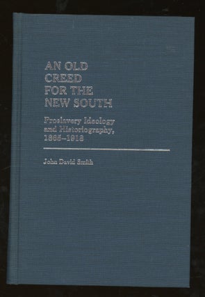 Item #z015658 An Old Creed For The New South, Proslavery Ideology and Historiography, 1865-1918....