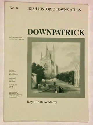 Item #z015775 Downpatrick (Irish Historic Towns Atlas No. 8). R. H. Buchanan, Anthony Wilson