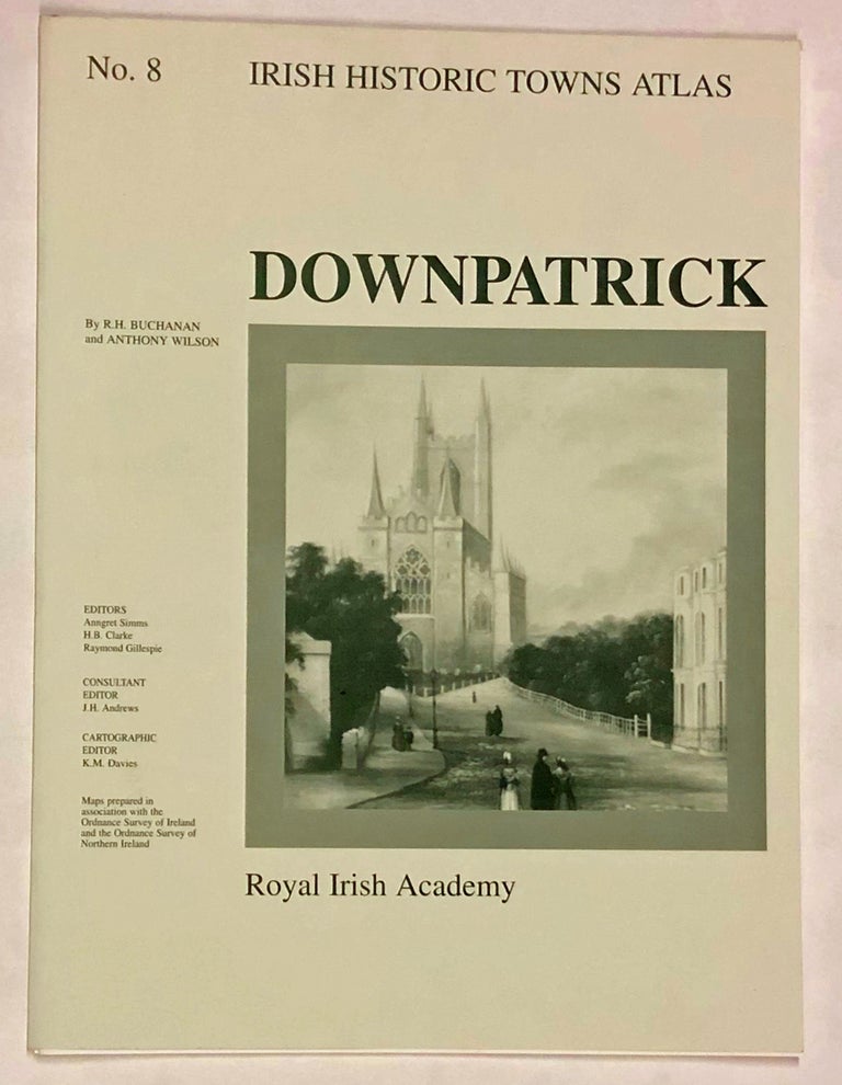 Item #z015775 Downpatrick (Irish Historic Towns Atlas No. 8). R. H. Buchanan, Anthony Wilson.