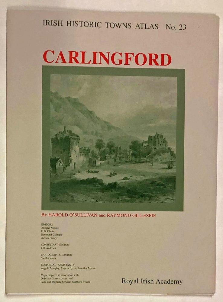 Item #z015778 Carlingford (Irish Historic Towns Atlas No. 23). Harold O'Sullivan, Raymond Gillespie.
