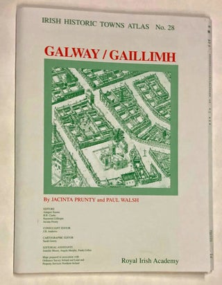 Item #z015782 Galway/ Gaillimh (Irish Historic Towns Atlas No. 28). Jacinta Prunty, Paul Walsh