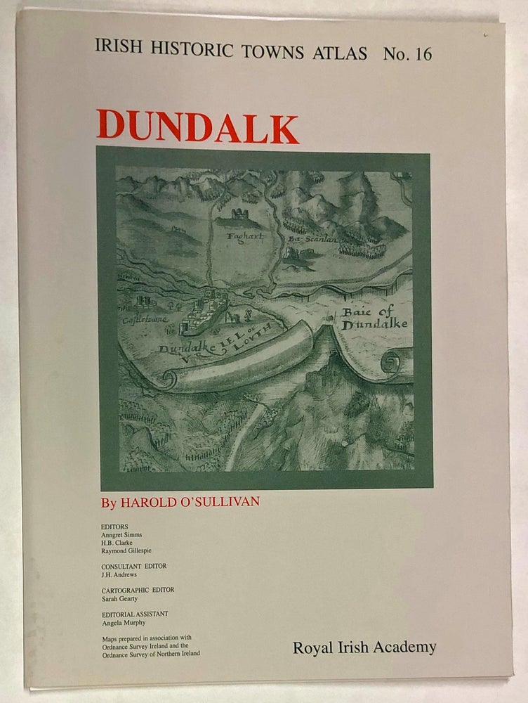 Item #z015786 Dundalk (Irish Historic Towns Atlas No. 16). Harold O'Sullivan.