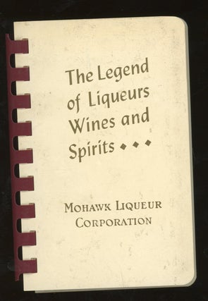 Item #z015836 The Legend of Liqueurs, Wines, and Spirits. Mohawk Liqueur Corporation