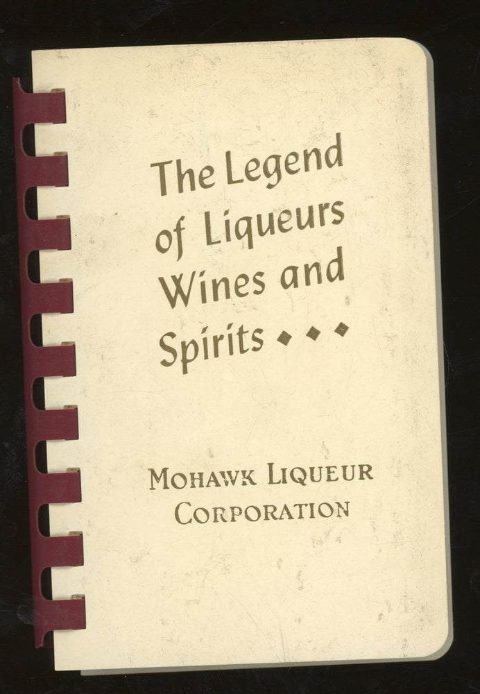 Item #z015836 The Legend of Liqueurs, Wines, and Spirits. Mohawk Liqueur Corporation.