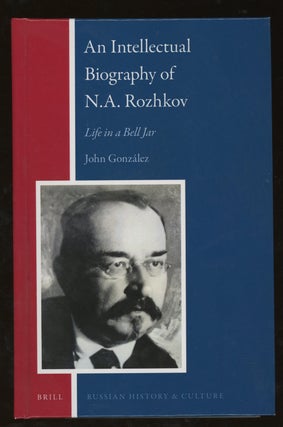 Item #z015845 An Intellectual Biography of N. A. Rozhkov: Life in a Bell Jar (Russian History and...