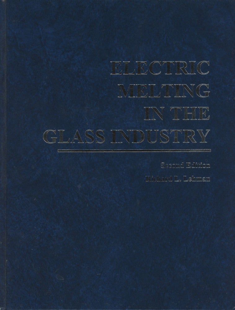 Item #z015946 Electric Melting in the Glass Industry. Richard L. Lehman.