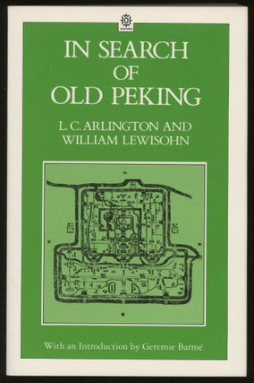 Item #z015969 In Search of Old Peking. L. C. Arlington, William Lewisohn