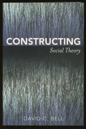 Item #z015972 Constructing Social Theory. David C. Bell