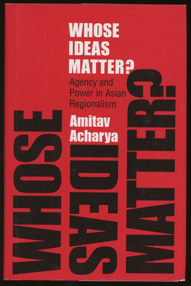 Item #z016047 Whose Ideas Matter?: Agency and Power in Asian Regionalism. Amitav Acharya.