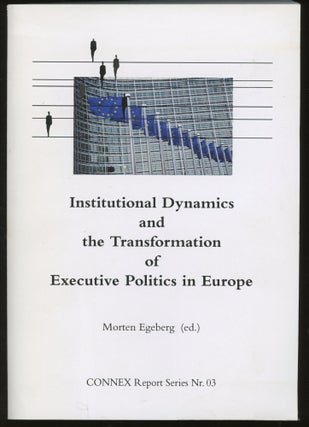 Item #z016055 Institutional Dynamics and the Transformation of Executive Politics in Europe....
