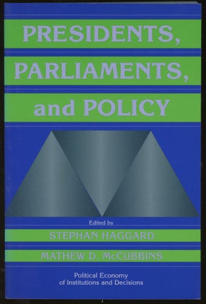 Item #z016057 Presidents, Parliaments, and Policy. Stephan Haggard, Mathew D. McCubbins