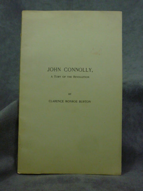 Item #z02416 John Connolly, A Tory of the Revolution. Reprinted from the Proceedings of the American Antiquarian Society for October, 1909. Clarence Monroe Burton.