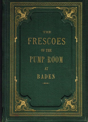 Item #z05535 The Frescoes of the New Pump-Room at Baden. J. Goetzenberger, Edward Wagner, Otto Moser