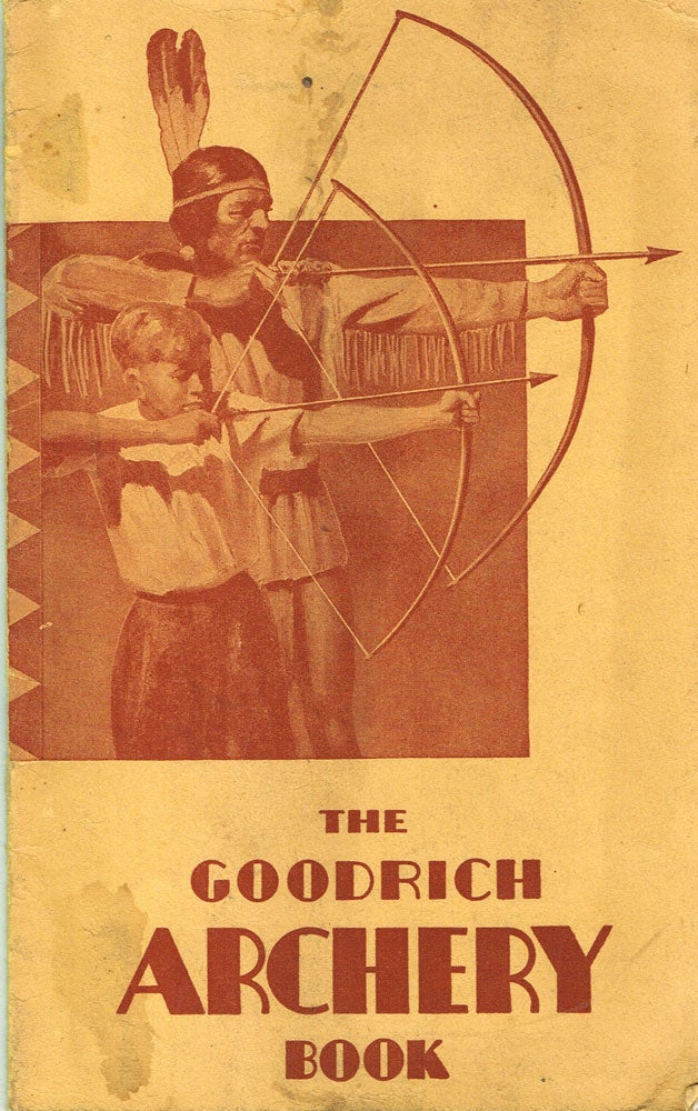Item #z05569 The Goodrich Archery Book, for the Boys and Girls of America who Love the Outdoor Life. Goodrich Footwear Corp.