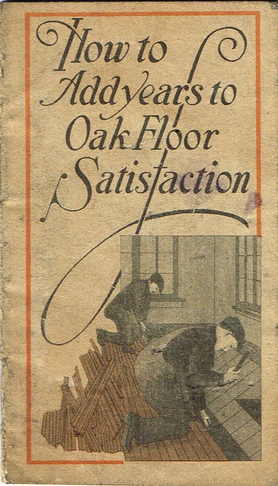 Item #z05959 How to Add Years to Oak Floor Satisfaction. E. L. Bruce.