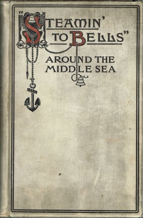 Item #z06455 "Steamin' to Bells" around the Middle Sea. The Allerites' own book. Alfred J. P....