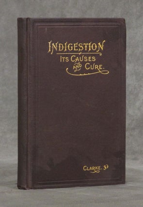 Item #z07149 Indigestion: Its Causes and Cure. . . American Edition. Revised and Enlarged by the...