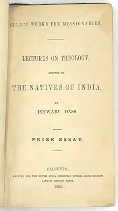 Select Works for Missionaries. Lectures on Theology, Adapted to the Natives of India... Prize Essay