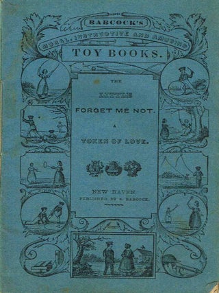 Item #z07625 The Little Forget Me Not: A Token of Love (Babcok's Moral, Instructive and Amusing...