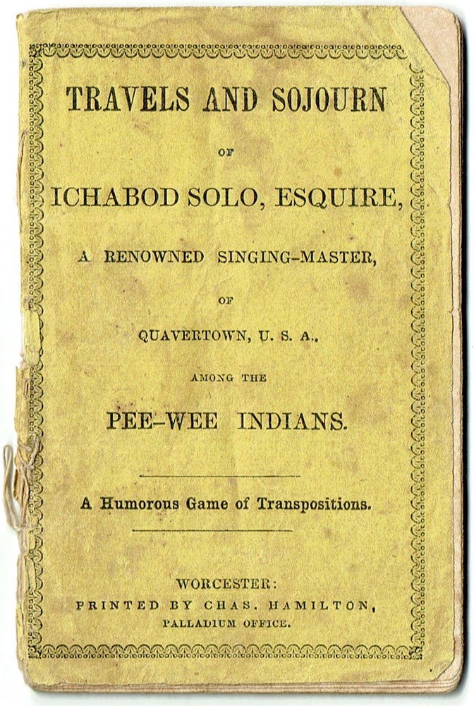 Item #z07928 Travels and Sojourn of Ichabod Solo, Esquire, A Renowned Singing-Master of Quavertown, U.S. A, Among the Pee-Wee Indians. Pamphlet Children, Game.