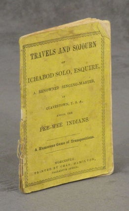 Travels and Sojourn of Ichabod Solo, Esquire, A Renowned Singing-Master of Quavertown, U.S. A, Among the Pee-Wee Indians
