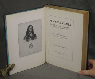 Pennsylvania: Political, Governmental, Military, and Civil. Complete in Five Volumes, including Military Volume, Political and Civil History Volume, Physical, Economic, and Social Volume, Governmental Volume, and an Additional Biographical Volume