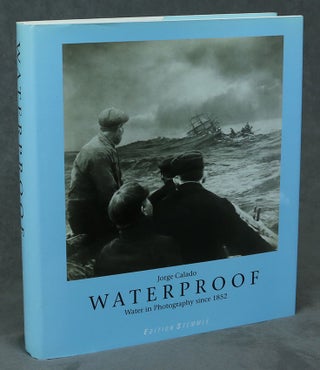 Item #z08340 Waterproof: Water in Photography Since 1852. Jorge Calado