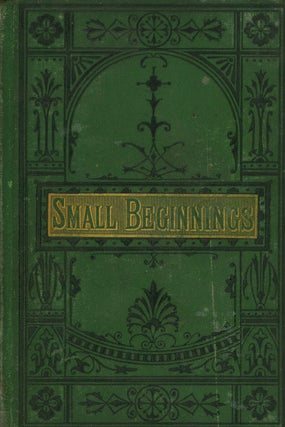 Item #z08640 Small Beginnings; or, The Way to Get On. Short Biographies for Youth of Celebrated...