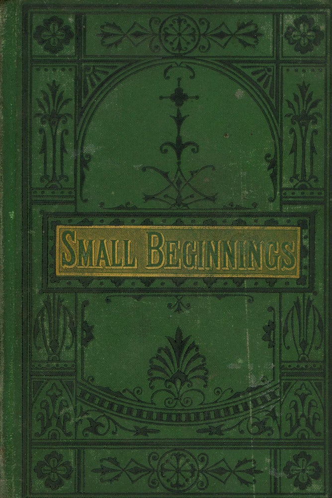 Item #z08640 Small Beginnings; or, The Way to Get On. Short Biographies for Youth of Celebrated Men Who Have Made Their Own Way in the World. Moral Tales Children's Books.