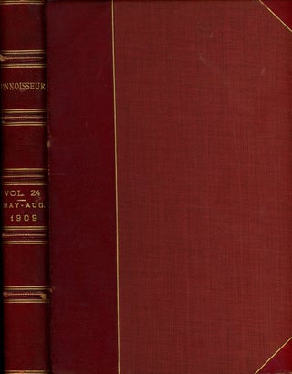 Item #z08940 The Connoisseur, A Magazine for Collectors, May-August 1909, Bound in One Volume. J....