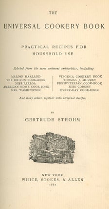 Item #z09164 The Universal Cookery Book, Practical Recipes for Household Use. Gertrude Strohm