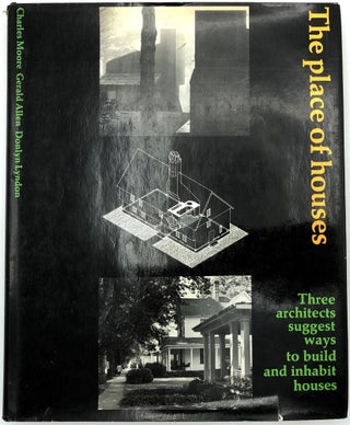 Item #z09322 The Place of Houses (Three Architects Suggest Ways to Build and Inhabit Houses)....