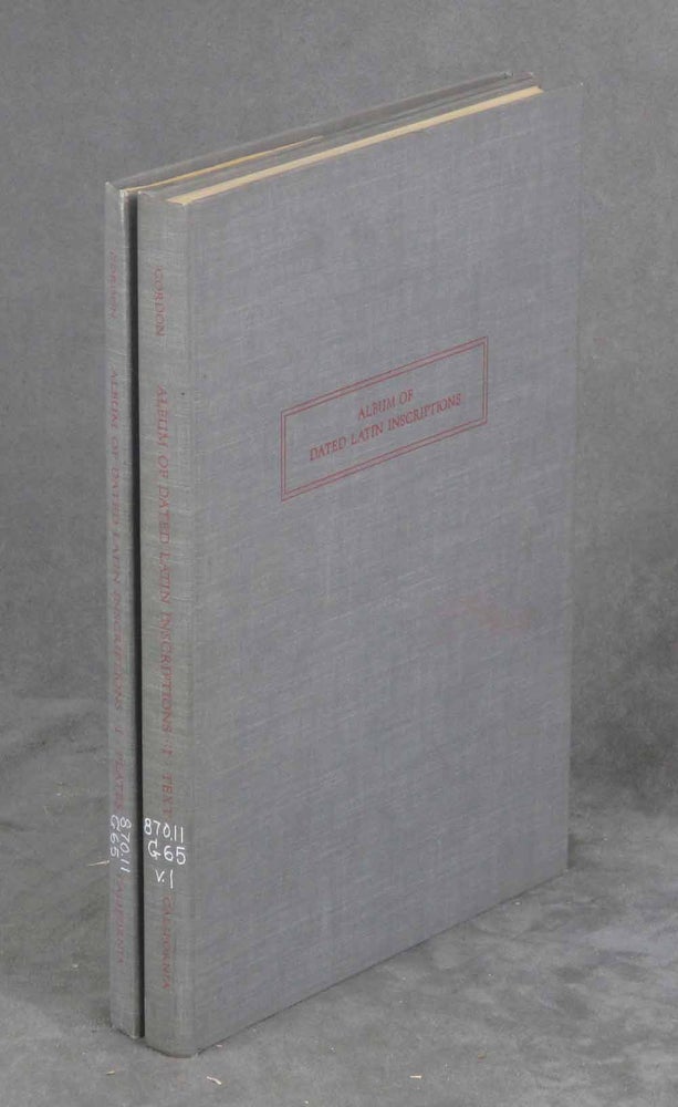 Item #z09423 Album of Dated Latin Inscriptions, Rome and the Neighborhood, Augustus to Nerva, I, in Two Volumes, Including Volume I: Text, and Volume II: Plates (Part I Only). Arthur E. Gordon, Joyce S. Gordon.