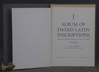 Album of Dated Latin Inscriptions, Rome and the Neighborhood, Augustus to Nerva, I, in Two Volumes, Including Volume I: Text, and Volume II: Plates (Part I Only)
