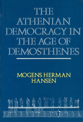 Item #z09449 Athenian Democracy in the Age of Demosthenes: Structure, Principles, and Ideology....