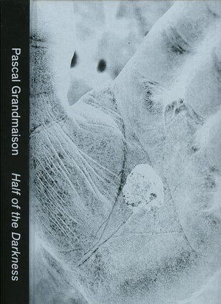 Item #z09525 Half of the Darkness (Exhibition Catalog). Pascal Grandmaison