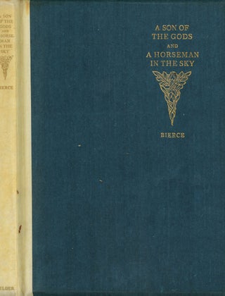 Item #z09979 A Son of the Gods and A Horseman in the Sky. Ambrose Bierce, W C. Morrow, Intro